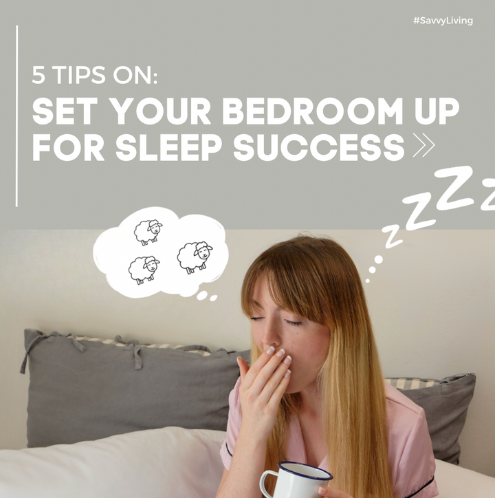SET YOUR BEDROOM UP FOR SLEEP SUCCESS!